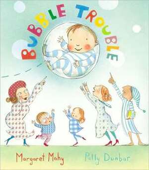 Bubble Trouble by Margaret Mahy, Polly Dunbar
