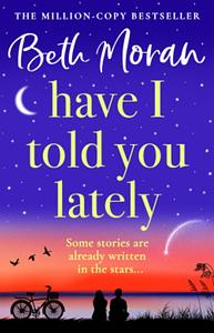 Have I Told You Lately by Beth Moran