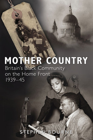 Mother Country: Britain's Black Community on the Home Front 1939-45 by Stephen Bourne