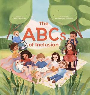 The ABCs of Inclusion: A Disability Inclusion Book for Kids by Beth Leipholtz