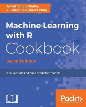 Machine Learning with R Cookbook - Second Edition by Ashishsingh Bhatia, Yu-Wei Chiu (David Chiu)