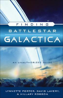 Finding Battlestar Galactica by David Lavery, Hillary Robson, Lynnette Porter