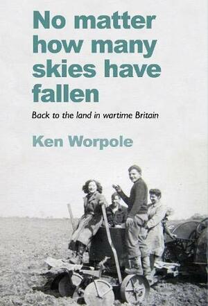 No Matter How Many Skies Have Fallen by Ken Worpole