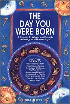 The Day You Were Born: A Journey to Wholeness Through Astrology and Numerology by Linda Joyce