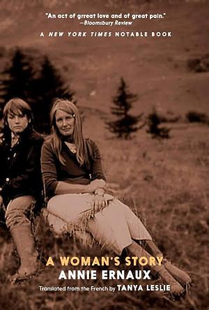 A Woman's Story by Annie Ernaux by Annie Ernaux, Annie Ernaux