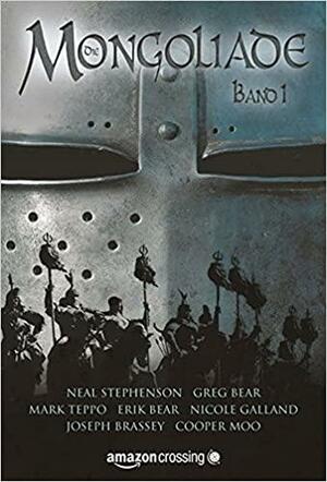 Die Mongoliade: Erster Band by Greg Bear, Neal Stephenson, Mark Teppo, Joseph Brassey, E.D. deBirmingham, Cooper Moo, Erik Bear