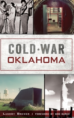 Cold War Oklahoma by Landry Brewer