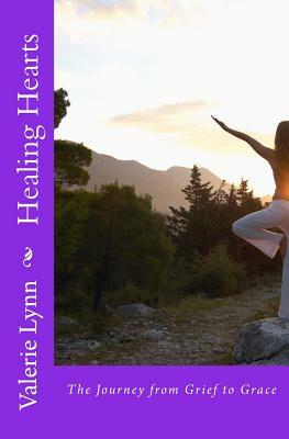 Healing Hearts: The Journey from Grief to Grace by Valerie Lynn