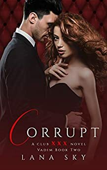 Corrupt: XXX Vadim Book 2 by Lana Sky