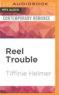 Reel Trouble by Tiffinie Helmer
