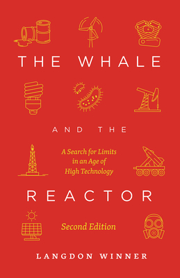 The Whale and the Reactor: A Search for Limits in an Age of High Technology, Second Edition by Langdon Winner