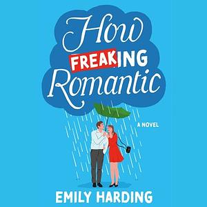 How Freaking Romantic by Emily Harding