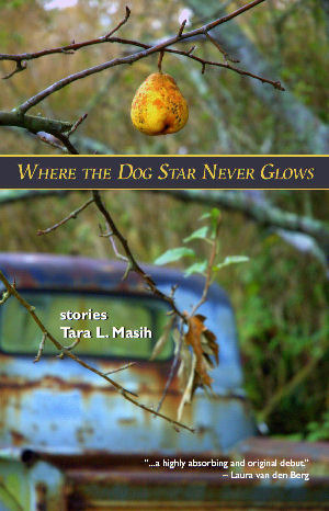 Where the Dog Star Never Glows by Tara Lynn Masih