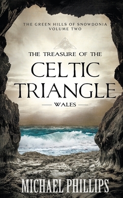 The Treasure of the Celtic Triangle: Wales by Michael Phillips