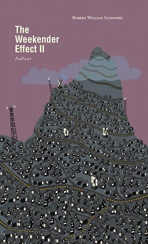 The Weekender Effect II: Fallout by Robert William Sandford