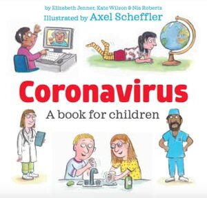 Coronavirus: A Book for Children by Graham Medley, Kate Wilson, Elizabeth Jenner, Axel Scheffler, Nia Roberts