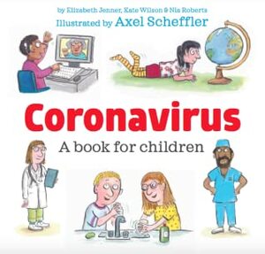 Coronavirus: A Book for Children by Nia Roberts, Elizabeth Jenner, Graham Medley, Axel Scheffler, Kate Wilson