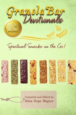 Granola Bar Devotionals: Spiritual Snacks on the Go! by Kerry Johnson, Alisa Hope Wagner, Holly Smith