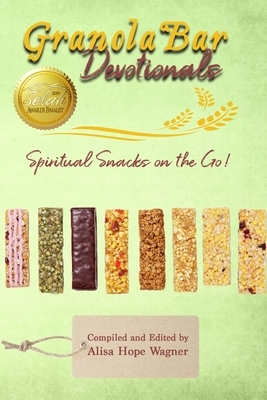 Granola Bar Devotionals: Spiritual Snacks on the Go! by Alisa Hope Wagner, Kerry Johnson, Holly Smith