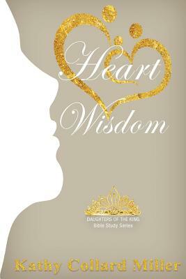 Heart Wisdom by Kathy Collard Miller