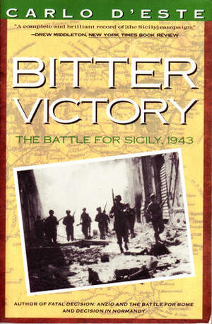 Bitter Victory: The Battle For Sicily, July August 1943 by Carlo D'Este