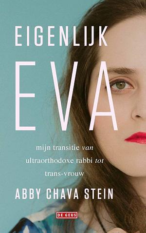 Eigenlijk Eva: mijn transitie van ultraorthodoxe rabbi tot trans-vrouw by Abby Chava Stein