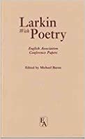 Larkin With Poetry: English Association Conference Papers by Michael Baron, Stephen Regan