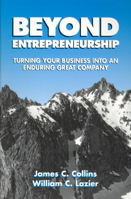 Beyond Entrepreneurship: Turning Your Business Into an Enduring Great Company by William C. Lazier, James C. Collins