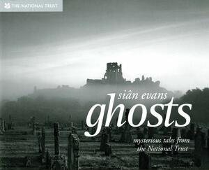 Ghosts: Spooky Stories and Eerie Encounters from the National Trust by Siân Evans