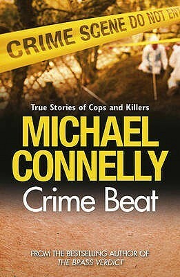 Crime Beat: Stories Of Cops And Killers by Michael Connelly