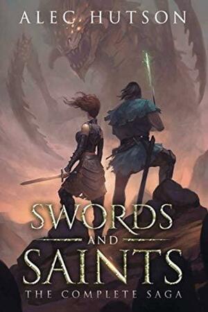 Swords and Saints: The Complete Saga by Alec Hutson