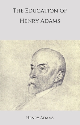 The Education of Henry Adams by Henry Adams