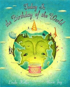 Today is the Birthday of the World by Alison Jay, Linda Heller