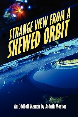 Strange View from a Skewed Orbit: An Oddball Memoir by Ardath Mayhar