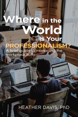 Where in the World is Your Professionalism? by Heather Davis