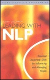 Leading With NLP: Essential Leadership Skills For Influencing and Managing People by Joseph O'Connor