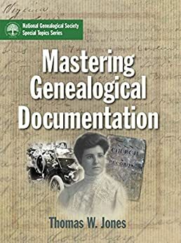 Mastering Genealogical Documentation (NGS Special Topics Series Book 122) by Thomas Jones