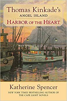 Harbor of the Heart: Thomas Kinkade's Angel Island by Katherine Spencer