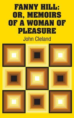 Fanny Hill: Or, Memoirs of a Woman of Pleasure by John Cleland