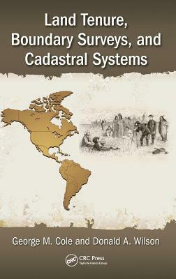 Land Tenure, Boundary Surveys, and Cadastral Systems by George M. Cole, Donald A. Wilson