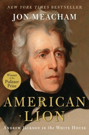 American Lion: Andrew Jackson in the White House by Jon Meacham