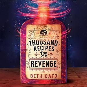 A Thousand Recipes for Revenge by Beth Cato