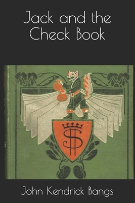 Jack and the Check Book by John Kendrick Bangs