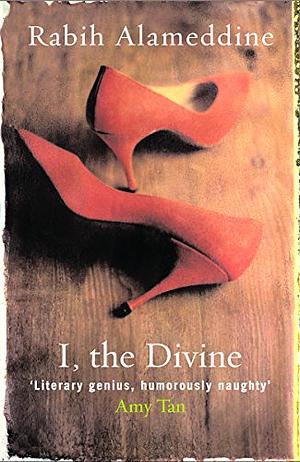 I, the Divine: A Novel in First Chapters by Rabih Alameddine