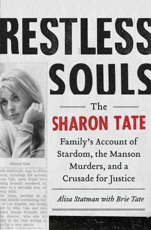 Restless Souls: The Sharon Tate Family's Account of Stardom, the Manson Murders, and a Crusade for Justice by Alisa Statman