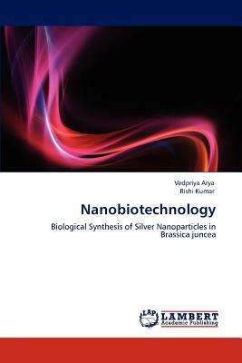 Nanobiotechnology by Vedpriya Arya, Rishi Kumar