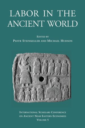Labor in the Ancient World by Piotr Steinkeller, Michael Hudson