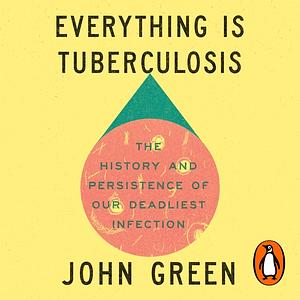 Everything is Tuberculosis by John Green