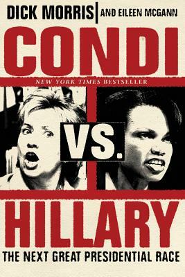 Condi vs. Hillary: The Next Great Presidential Race by Eileen McGann, Dick Morris