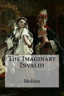 The Imaginary Invalid by Molière